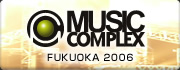 MUSIC COMPLEX FUKUOKA 2007