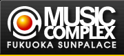 MUSIC COMPLEX FUKUOKA SUNPALACE ~[WbNRvbNX@TpX