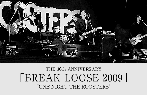 THE 30 ANNIVERSARY [BREAK LOOSE 2009] ONE NIGHT THE ROOSTERS